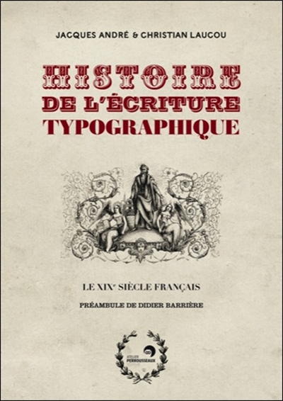Histoire de l'écriture typographique. Le XIXe siècle français