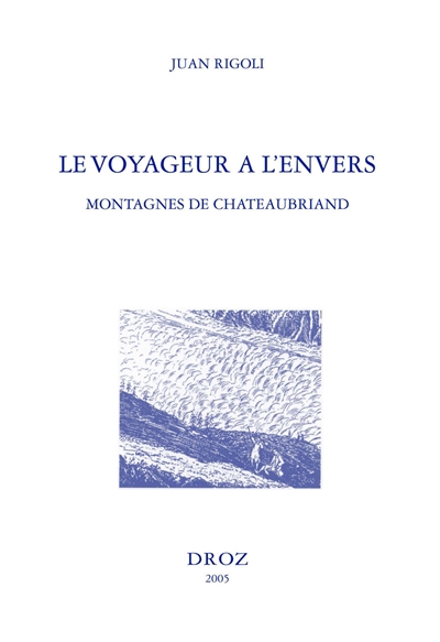 Le voyageur à l'envers : montagnes de Chateaubriand. Voyage au mont Blanc. Voyage au mont Vésuve