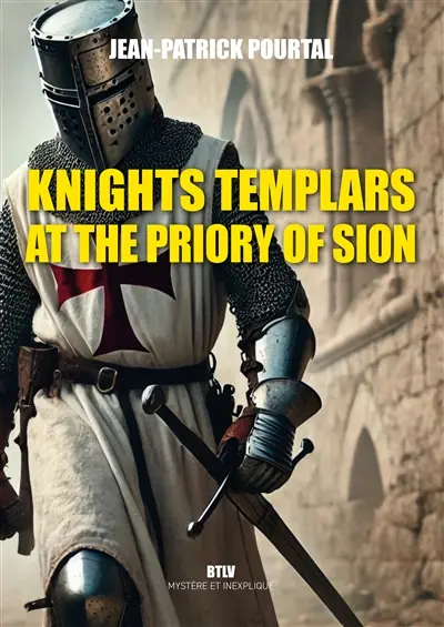 Knights Templars at the Priory of Sion : Arginy, Gisors, Rennes-le-Château
