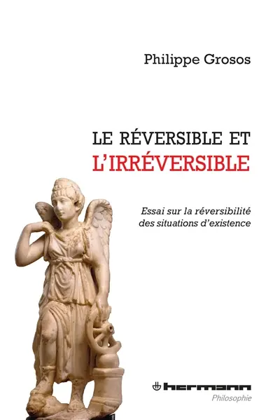 Le réversible et l'irréversible : essai sur la réversibilité des situations d'existence