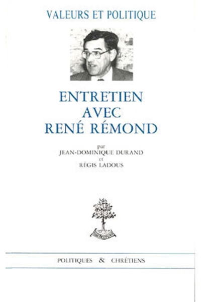 Valeurs et politique. Vol. 1. Entretien avec René Rémond