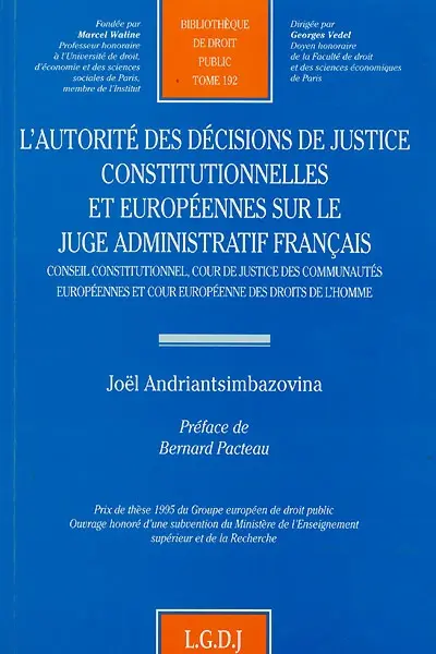 L'autorité des décisions de justice constitutionnelles et européennes sur le juge administratif français : Conseil constitutionnel, Cour de justice des Communautés européennes et Cour européenne des droits de l'homme