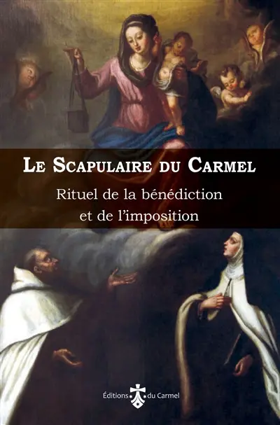 Le scapulaire du Carmel : rituel de la bénédiction et de l'imposition du scapulaire de la bienheureuse Vierge Marie du Mont Carmel