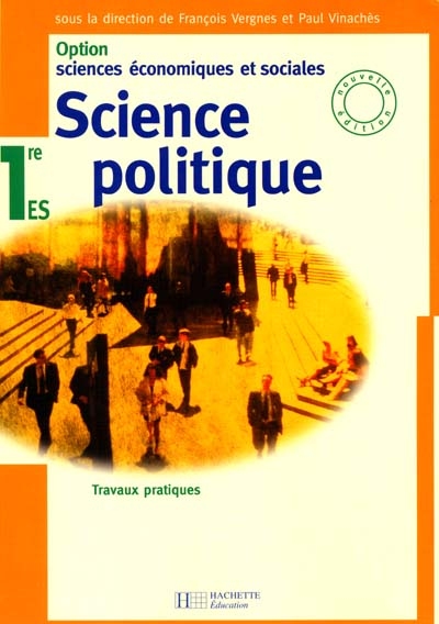 Sciences politiques 1re ES, option sciences économiques et sociales : travaux pratiques : fichier de l'élève