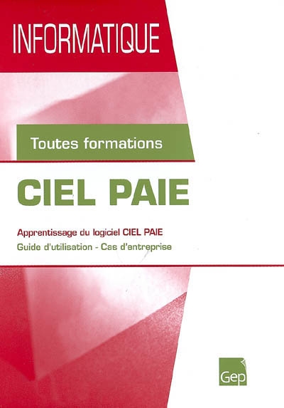 Ciel Paie : apprentissage du logiciel Ciel Paie, guide d'utilisation, cas d'entreprise