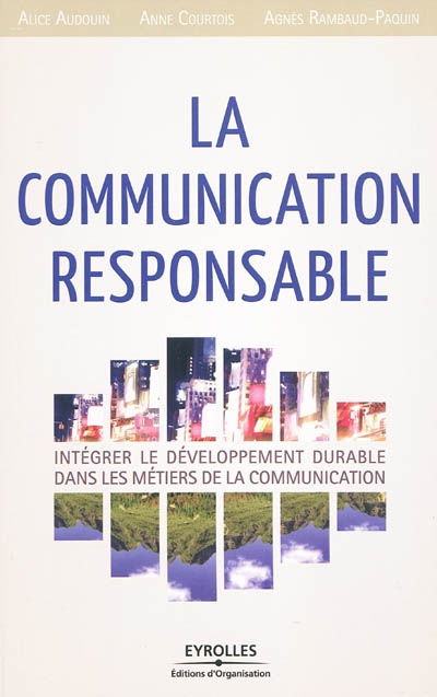 La communication responsable : intégrer le développement durable dans les métiers de la communication