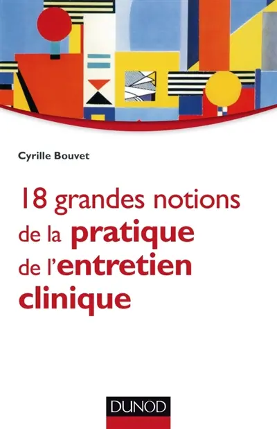 18 grandes notions de la pratique de l'entretien clinique