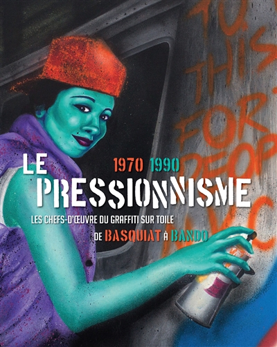 Le pressionnisme, 1970-1990 : les chefs-d'oeuvre du graffiti sur toile, de Basquiat à Bando : exposition, Paris, Pinacothèque, du 12 mars au 13 septembre 2015