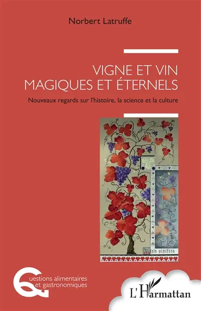 Vignes et vin magnifiques et éternels : nouveaux regards sur l'histoire, la science et la culture