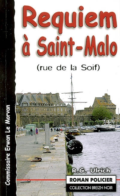 Commissaire Erwan Le Morvan. Vol. 2006. Requiem à Saint-Malo : (rue de la soif)