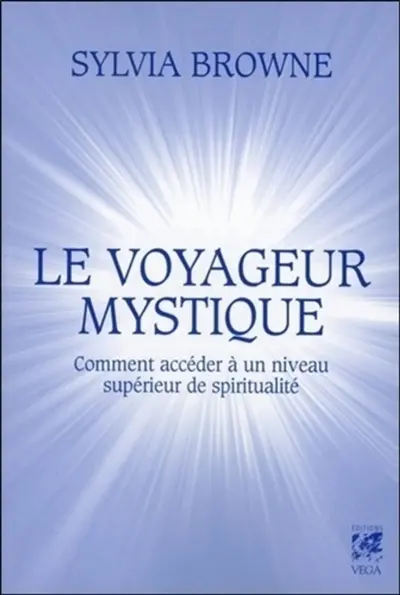 Le voyageur mystique : comment accéder à un niveau supérieur de spiritualité