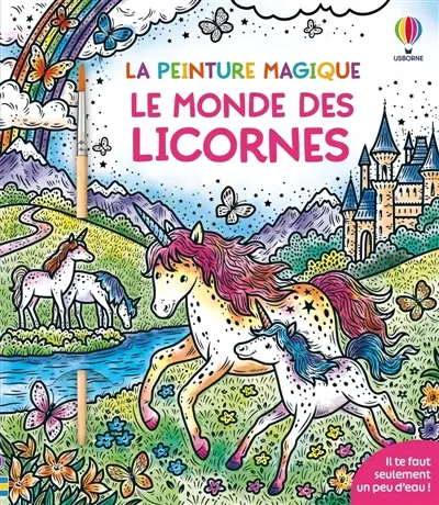 Le monde des licornes : La peinture magique : dès 5 ans