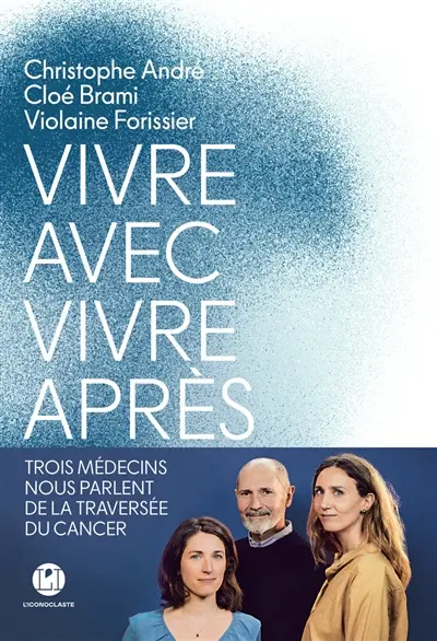 Vivre avec, vivre après : trois médecins nous parlent de la traversée du cancer Vivre avec, vivre après : trois médecins nous parlent de la traversée du cancer