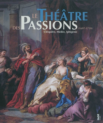 Le théâtre des passions (1697-1759) : Cléopâtre, Médée, Iphigénie