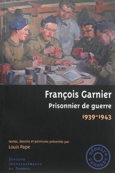 François Garnier, prisonnier de guerre : 1939-1943 : textes, dessins et peintures
