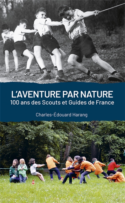 L'aventure par nature : 100 ans des Scouts et Guides de France
