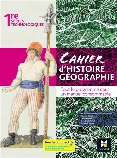 Cahier d'histoire géographie 1re séries technologiques : tout le programme dans un manuel consommable Cahier d'histoire géographie 1re séries technologiques : tout le programme dans un manuel consommable