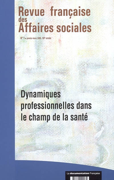 Revue française des affaires sociales, n° 1 (2005). Dynamiques professionnelles dans le champ de la santé