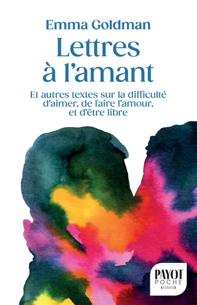 Lettres à l'amant : et autres textes sur la difficulté d'aimer, de faire l'amour, et d'être libre