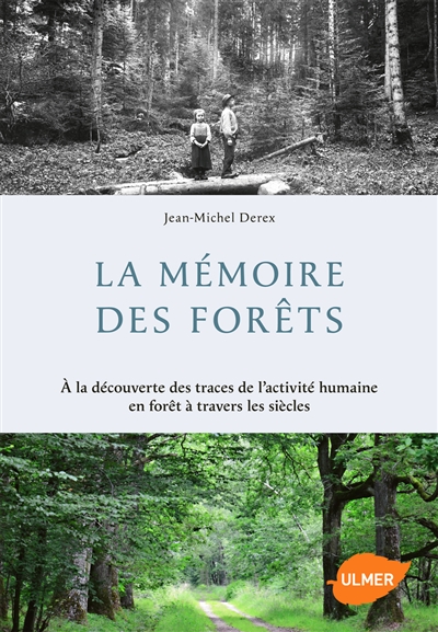 La mémoire des forêts : à la découverte des traces de l'activité humaine en forêt à travers les siècles