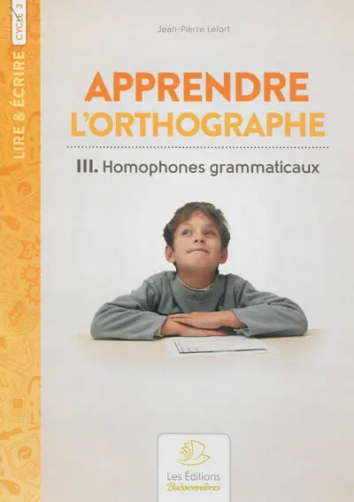 Apprendre l'orthographe. Vol. 3. Homophones grammaticaux