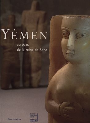 Yémen, au pays de la reine Saba' : exposition présentée à l'Institut du monde arabe du 25 oct. 1997 au 28 févr. 1998