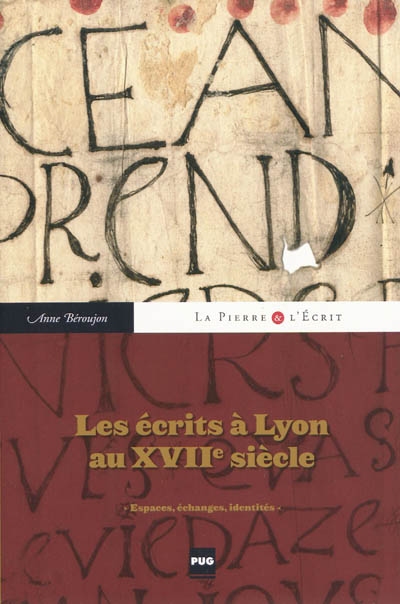 Les écrits à Lyon au XVIIe siècle : espaces, échanges, identités