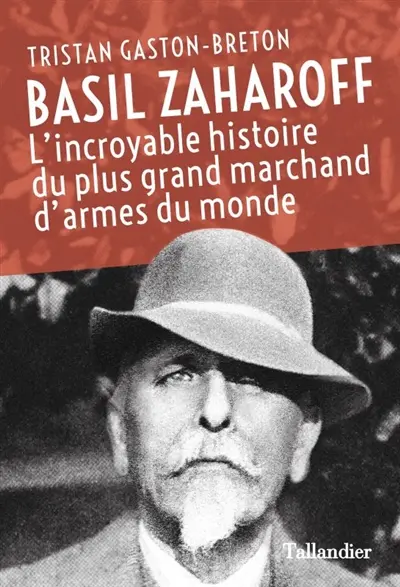 Basil Zaharoff : l'incroyable histoire du plus grand marchand d'armes du monde