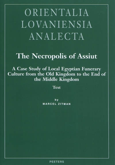 The necropolis of Assiut : a case study of local Egyptian funerary culture from the Old Kingdom to the end of the Middle Kingdom