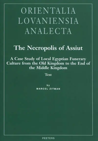 The necropolis of Assiut : a case study of local Egyptian funerary culture from the Old Kingdom to the end of the Middle Kingdom