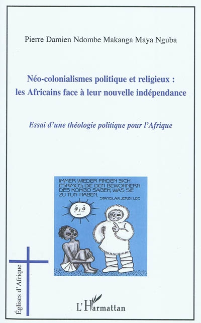 Néo-colonialismes politique et religieux : les Africains face à leur nouvelle indépendance : essai d'une théologie politique en Afrique