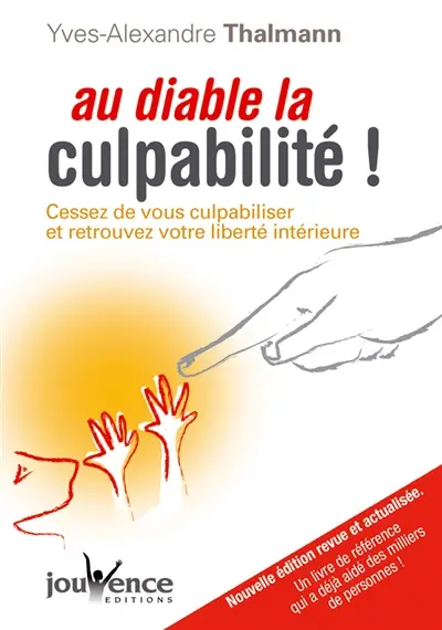 Au diable la culpabilité ! : cessez de vous culpabiliser et retrouvez votre liberté intérieure