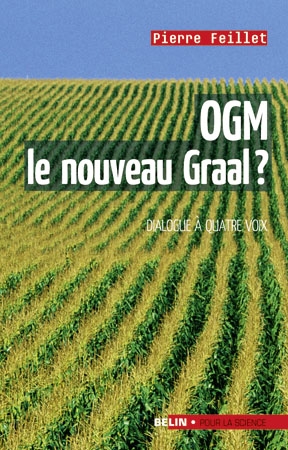 OGM, le nouveau Graal ? : un dialogue à quatre voix, le scientifique, l'écologiste, l'industriel et le journaliste