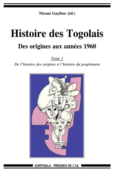 Histoire des Togolais : des origines aux années 1960. Vol. 1. De l'histoire des origines à l'histoire du peuplement