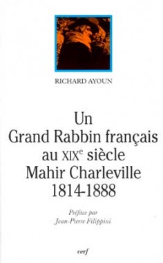 Un grand rabbin français au XIXe siècle, Mahir Charleville : 1814-1888