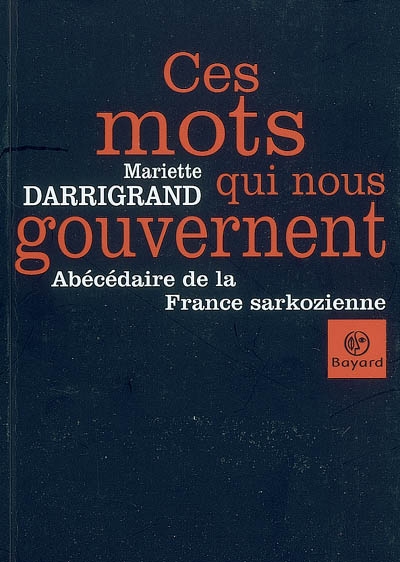 Ces mots qui nous gouvernent : abécédaire de la France sarkozienne