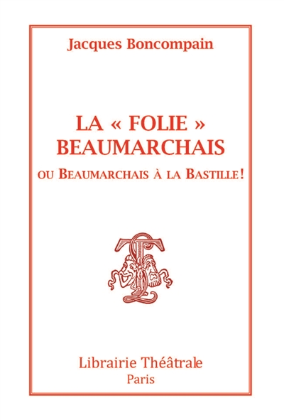 La folie Beaumarchais ou Beaumarchais à la Bastille !