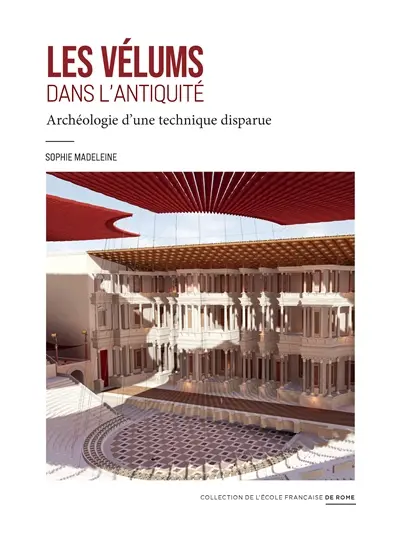 Les vélums dans l'Antiquité : archéologie d'une technique disparue