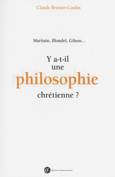 Y a t-il une philosophie chrétienne ? : Maritain, Blondel, Gilson... : un colloque de philosophie à Juvisy en 1933