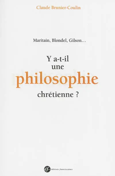 Y a t-il une philosophie chrétienne ? : Maritain, Blondel, Gilson... : un colloque de philosophie à Juvisy en 1933