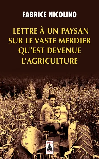 Lettre à un paysan sur le vaste merdier qu'est devenue l'agriculture : essai