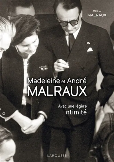 Avec une légère intimité : Madeleine et André Malraux