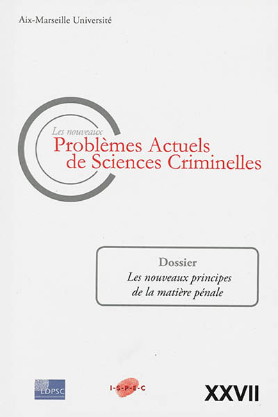 Nouveaux problèmes actuels de sciences criminelles (Les), n° 27. Les nouveaux principes de la matière pénale