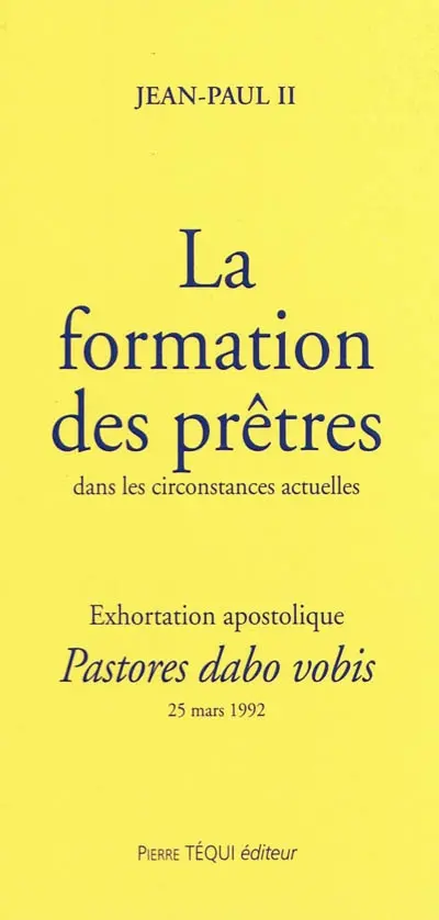 Exhortation apostolique post-synodale Pastores dabo vobis de sa sainteté le Pape Jean-Paul II à l'épiscopat, au clergé et aux fidèles sur la formation des prêtres dans les circonstances actuelles