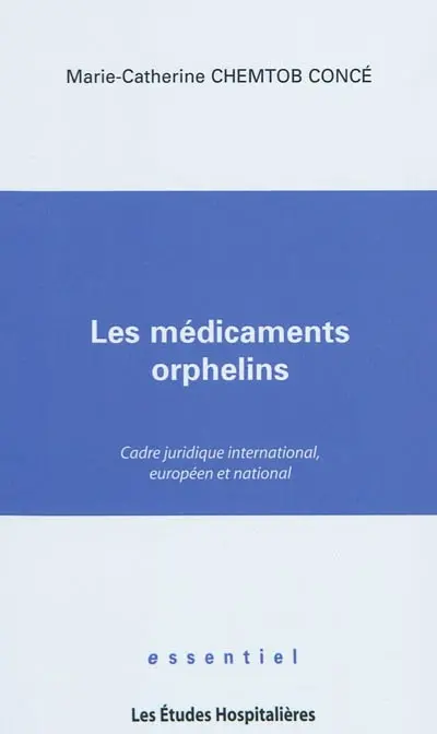 Les médicaments orphelins : cadre juridique international, européen et national