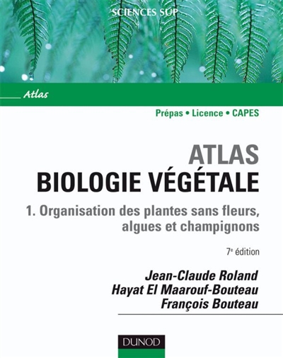 Biologie végétale. Vol. 1. Organisation des plantes sans fleurs, algues et champignons : prépas, licence, Capes