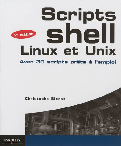 Scripts shell, Linux et Unix : avec 30 scripts prêts à l'emploi