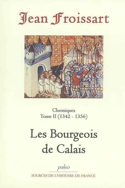 Chroniques de Jean Froissart. Vol. 2. Les bourgeois de Calais : 1342-1356