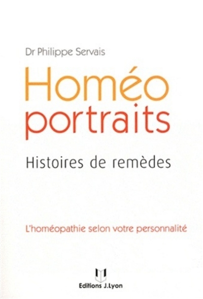 Homéo portraits : histoires de remèdes : l'homéopathie selon votre personnalité