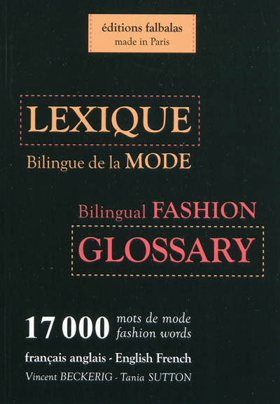 Lexique bilingue de la mode, français-anglais, anglais-français : 17.000 mots de mode. Bilingual fashion glossary, English-French, French-English : 17.000 fashion words